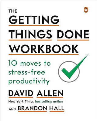 The Getting Things Done Workbook: 10 Moves To Stress-Free Productivity-..