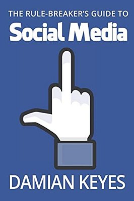 The Rule-Breaker's Guide To Social Media-..