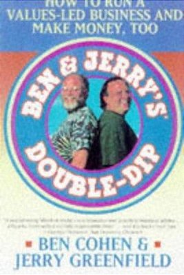 Ben Jerry's Double Dip: How To Run A Values Led Business And Make Money Too-..