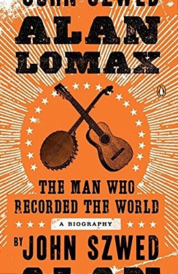 Alan Lomax: The Man Who Recorded The World-..