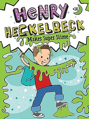Henry Heckelbeck Makes Super Slime-..