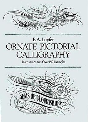 Ornate Pictorial Calligraphy: Instructions And Over 150 Examples-..