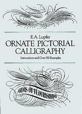 Ornate Pictorial Calligraphy: Instructions And Over 150 Examples-..