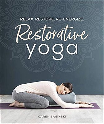 Restorative Yoga: Relax. Restore. Re-Energize. -..