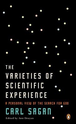 The Varieties Of Scientific Experience: A Personal View Of The Search For God-..