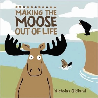 Making The Moose Out Of Life-..