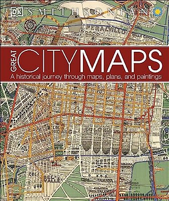 Great City Maps: A Historical Journey Through Maps, Plans, And Paintings-..