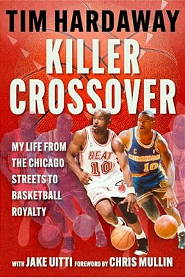 Killer Crossover: My Life From The Chicago Streets To Basketball Royalty-..