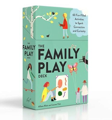 The Family Play Deck: 60 Fun-Filled Activities To Spark Connection And Curiosity-..