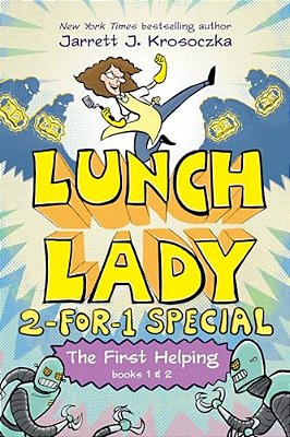 The First Helping (Lunch Lady Books 1 & 2): The Cyborg Substitute And The League Of Librarians-..
