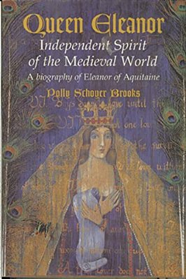 Queen Eleanor: Independent Spirit Of The Medieval World: A Biography Of Eleanor Of Aquitaine-..