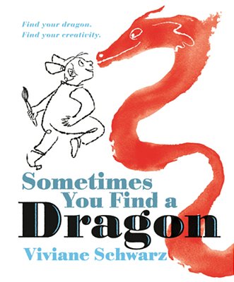 Sometimes You Find A Dragon: Find Your Dragon. Find Your Creativity. -..