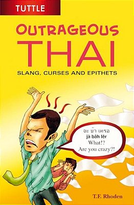 Outrageous Thai: Slang, Curses And Epithets (Thai Phrasebook)-..