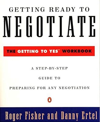 Getting Ready To Negotiate: The Getting To Yes Workbook-..