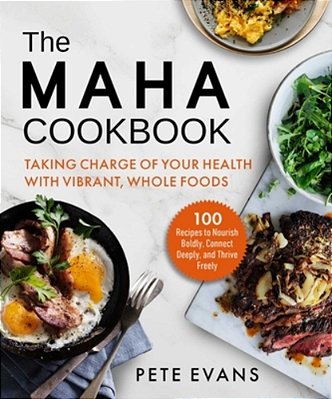 The Maha Cookbook: Taking Charge Of Your Health With Vibrant, Whole Foods-..