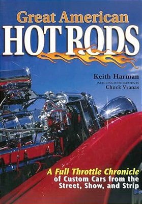 Great American Hot Rods: A Full Throttle Chronicle Of Custom Cars From The Street, Show, And Strip-..