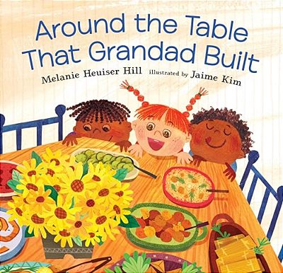 Around The Table That Grandad Built: (A Loving Picture Book About Generations, Meals, And Belonging That Fits Beautifully Into Thanksgiving Holiday Mo-..