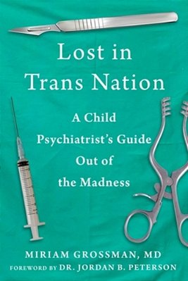 Lost In Trans Nation: A Child Psychiatrist's Guide Out Of The Madness-..