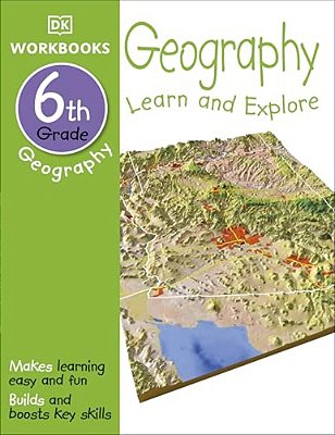 Dk Workbooks: Geography, Sixth Grade: Learn And Explore-..