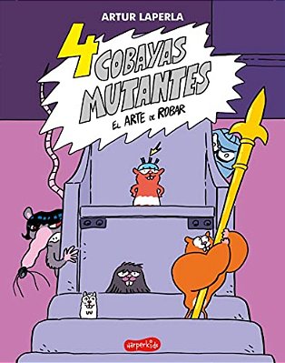 4 Cobayas Mutantes. El Arte De Robar (Libro 3) (4 Mutant Guinea Pigs. The Art Of: (4 Mutant Guinea Pigs. The Art Of Stealing (Book 3) - Spanish Editio-..