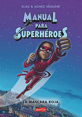 Manual Para Superhéroes. La Máscara Roja: (Superheroes Guide: The Red Mask - Spanish Edition)-..