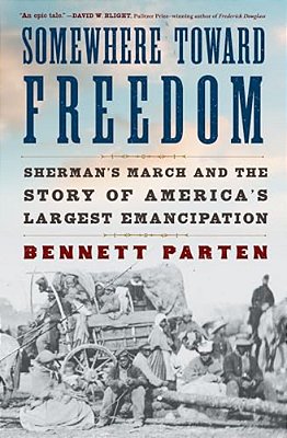 Somewhere Toward Freedom: Sherman's March And The Story Of America's Largest Emancipation-..