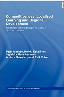 Competitiveness, Localised Learning And Regional Development: Specialization And Prosperity In Small-..