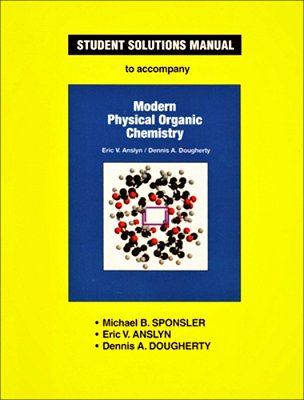 Student Solutions Manual To Accompany Modern Physical Organic Chemistry-..