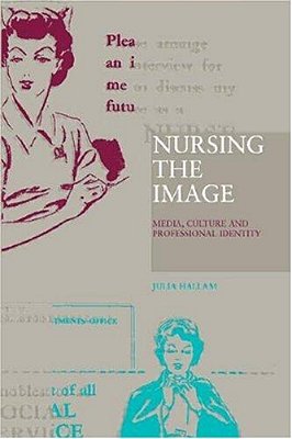 Nursing The Image - Media, Culture And Professional Identity-..