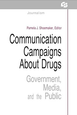 Communication Campaigns About Drugs - Government, Media, And The Public-..