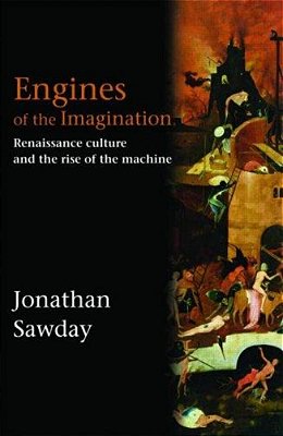 Engines Of The Imagination: Renaissance Culture And The Rise Of The Machine-..