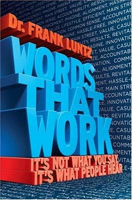 Words That Work: It's Not What You Say, It's What People Hear-..