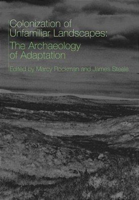 Colonization Of Unfamiliar Landscapes: The Archaeology Of Adaptation. -..