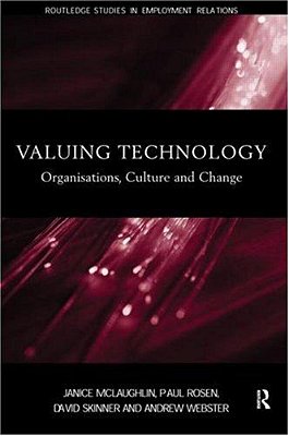 Valuing Technology: Organisations, Culture And Change (The Management Of Technology And Innovation)-..