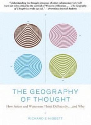 The Geography Of Thought - How Asians And Westerners Think Differently... And Why-..