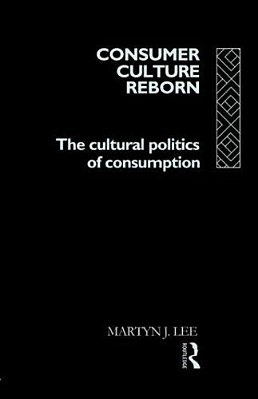 Consumer Culture Reborn: The Cultural Politics Of Consumption - Routledge-..