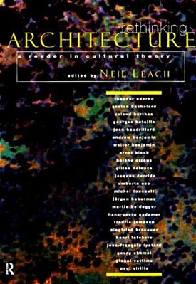 Rethinking Architecture - A Reader In Cultural Theory-..