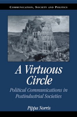 A Virtuous Circle - Political Communications In Postindustrial Societies-..