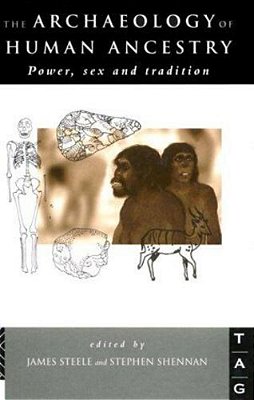 Archaeology Of Human Ancestry, The: Power, Sex, And Tradition. -..