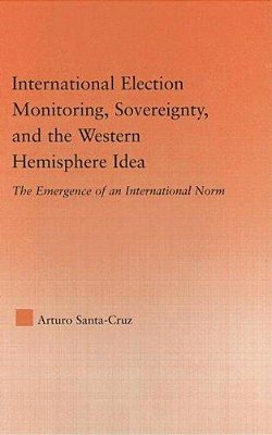 International Election Monitoring, Sovereignty, And The Western Hemisphere-..