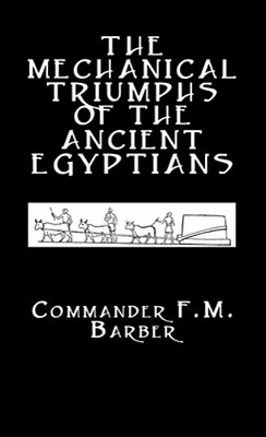The Mechanical Triumphs Of The Ancient Egyptians-..