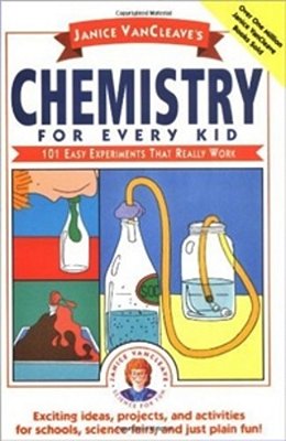 Janice Vancleave's Chemistry For Every Kid - 101 Easy Experiments That Really Work-..