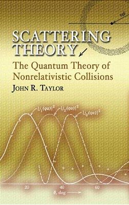 Scattering Theory: The Quantum Theory Of Nonrelativistic Collisions-..