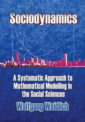 Sociodynamics: A Systemic Approach To Mathematical Modelling In The Social Sciences-..