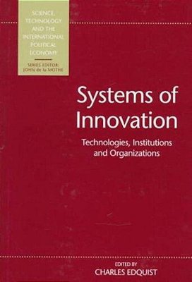 Systems Of Innovation: Technologies, Institutions And Organizations-..