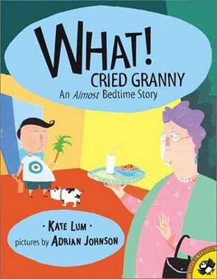 What! Cried Granny? An Almost Bedtime Story-..