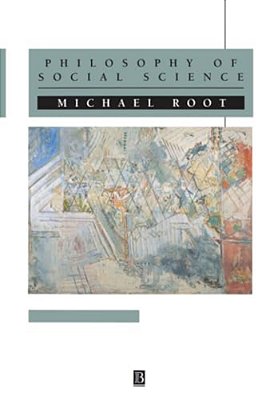 Philosophy Of Social Science: The Methods, Ideals And Politics Of Social Inquiry-..