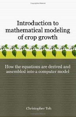Introduction To Mathematical Modeling Of Crop Growth: How The Equations Are Derived And Assembled Into A Computer Program-..