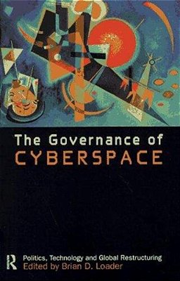 Governance Of Cyberspace, The: Politics, Technology And Global Restructuring-..
