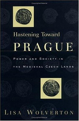 Hastening Toward Prague. Power And Society In The Medieval Czech Lands. Middle Ages Series. -..
